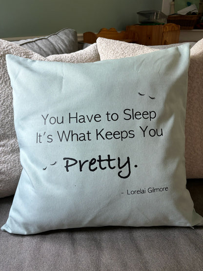 “You Have to Sleep. It’s What Keeps You Pretty” Throw Pillow – 20×20 | Gilmore Girls Inspired
