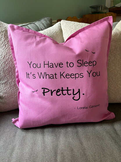 “You Have to Sleep. It’s What Keeps You Pretty” Throw Pillow – 20×20 | Gilmore Girls Inspired