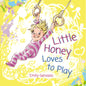 Little Honey Love to Play: Children's Book by Emily Gervasio
